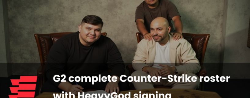 G2 Esports Bolsters Roster with HeavyGod Signing: A New Era in Counter-Strike