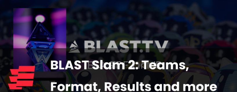 BLAST Slam II: Teams, Format, and $1 Million Prize Pool Preview