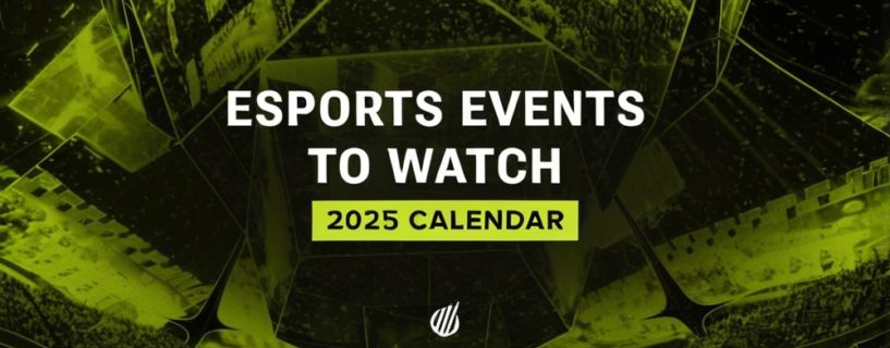 2025 Esports Calendar: Top Tournaments and Leagues to Watch